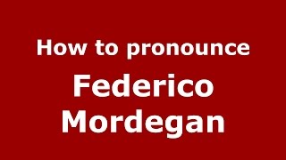 How to pronounce Federico Mordegan
