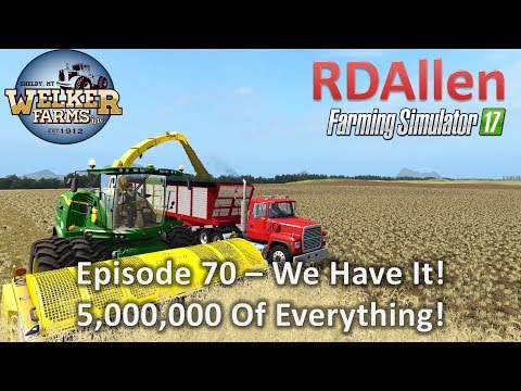 Farming Simulator 17 Welker Farms E70 - 5,000,000 Of Everything!