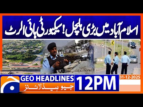 𝗜𝘀𝗹𝗮𝗺𝗮𝗯𝗮𝗱 𝗼𝗻 𝗛𝗶𝗴𝗵 𝗦𝗲𝗰𝘂𝗿𝗶𝘁𝘆 𝗔𝗹𝗲𝗿𝘁| New Year’s Eve Traffic Plan | Headlines Geo News 12PM (31 Dec 25)