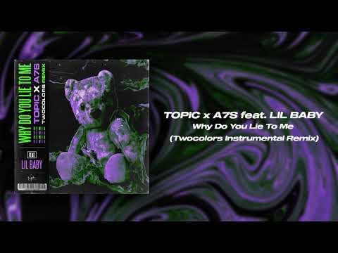 Topic, A7S feat. Lil Baby - Why Do You Lie To Me (twocolors Instrumental Remix)