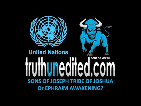 Truth UNedited UN Nations Ephriam or Tribe of Joseph Awakening? Num 1:32 Ephriam = Tribe of Joseph