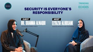Security is Everyone's Responsibility| Trending Echoes Podcast | Dr. Shamma AlNaqbi & Elyazia Hosani