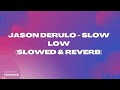 Jason Derulo - Slow Low (Slowed & Reverb)