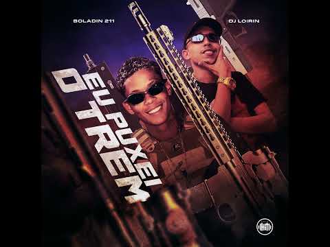 EU PUXEI O TREM - Boladin 211 (DJ Loirin)