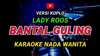 Download lagu BANTAL GULING - KARAOKE Nada Wanita - Versi Koplo || LADY ROOS mp3