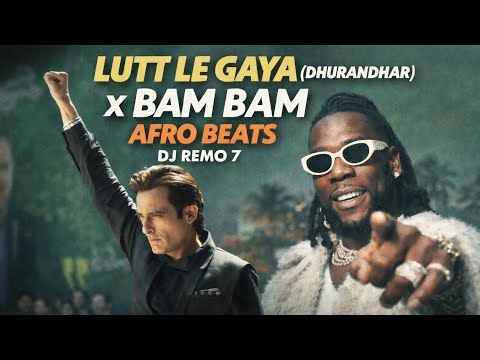 LUTT LE GAYA X BAM BAM (Afro Beats) | DJ Remo 7
