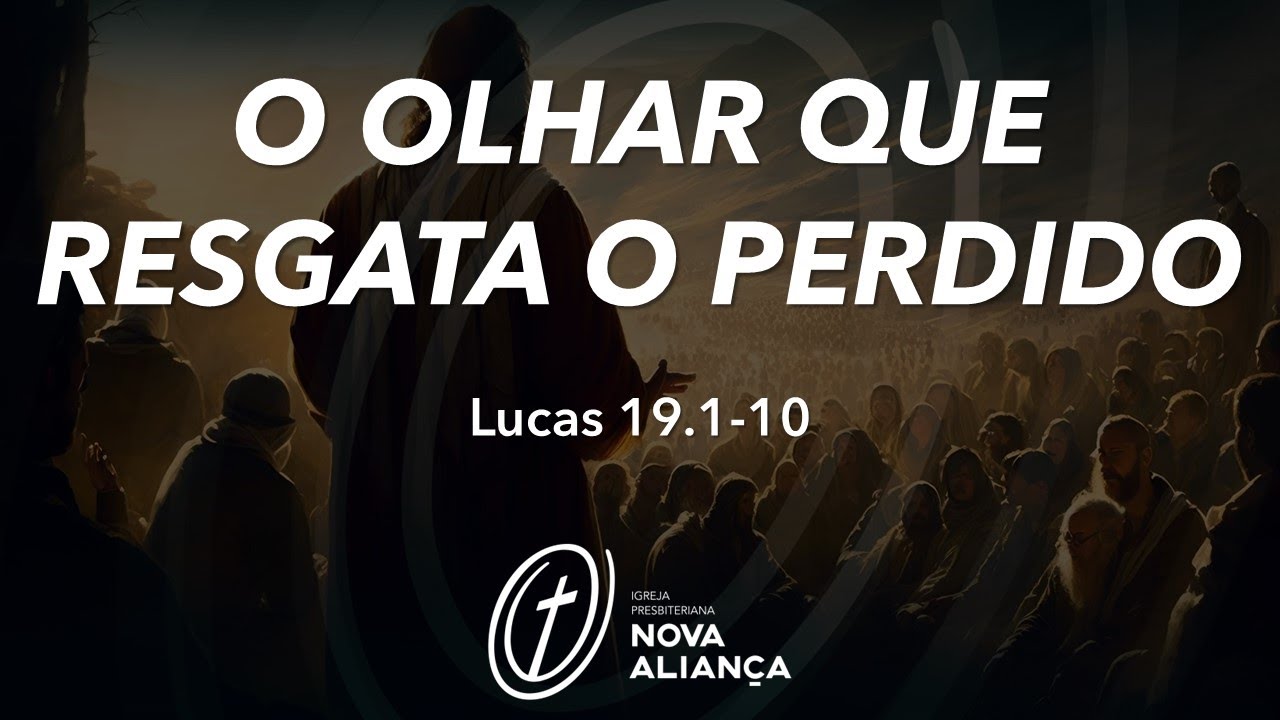 "O olhar que resgata o perdido" (Lucas 19.1-10)