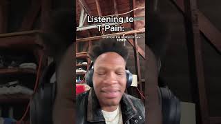 Listening to T-Pain #relatable #tpain #listen