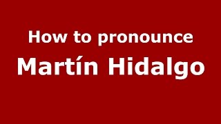 How to pronounce Martín Hidalgo