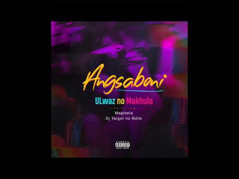 ULwaz No Makhula - Angsaboni (ft. Magibela & Dj Target no Ndile)