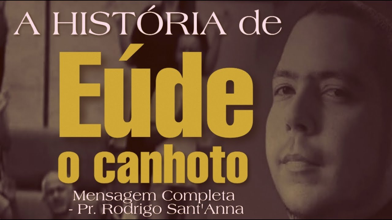 A HISTÓRIA DE ÉUDE " O CANHOTO "  Mensagem completa-Pr.Rodrigo Sant'Anna