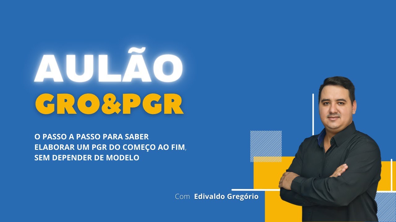 Aulão GRO e PGR - O passo a passo para elaborar um PGR do começo ao fim, sem Depender de Modelo