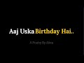 Aaj Uska Birthday Hai - Sad Birthday Poetry For Him | Birthday Poetry | Birthday Status For Him