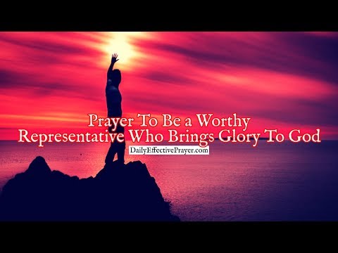 Prayer To Be a Worthy Representative Who Brings Glory To God Video
