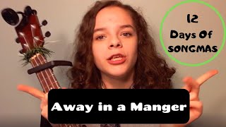 AWAY IN A MANGER | Beautiful, Inspirational Song by AMAZING TEEN SINGER | 12 Days of Songmas | Day 3