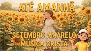 ATÉ AMANHÃ! | SETEMBRO AMARELO |  CALMA, ALMA, TENHA CALMA | Alma abatida | Valorização da Vida 🌻