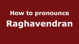 How to pronounce Raghavendran