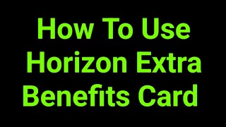 How To Use Horizon Extra Benefits Card 