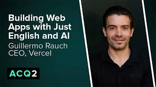 ACQ2: Building Web Apps with Just English and AI (with Vercel CEO Guillermo Rauch)