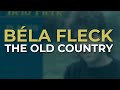 Béla Fleck - The Old Country (Official Audio)