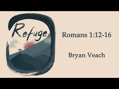 Romans 1:12-16 • Bryan Veach