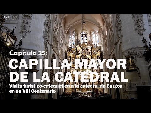 Capilla Mayor de la Catedral - VIII Centenario de la catedral de Burgos