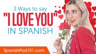 Three Ways to Say &quot;I Love You&quot; in Spanish