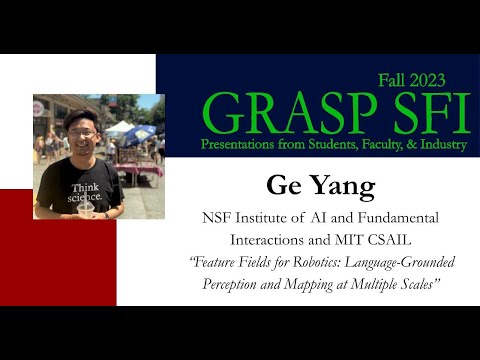 Fall 2023 GRASP SFI Ge Yang, NSF Institute of AI and Fundamental Interactions and MIT CSAIL