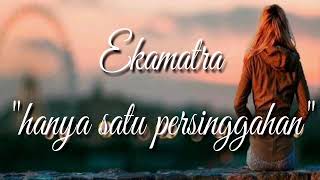 Download lagu Hanya Satu Persinggahan-Ekamatra mp3