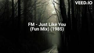 FM - Just Like You (Fun Mix) (1985)