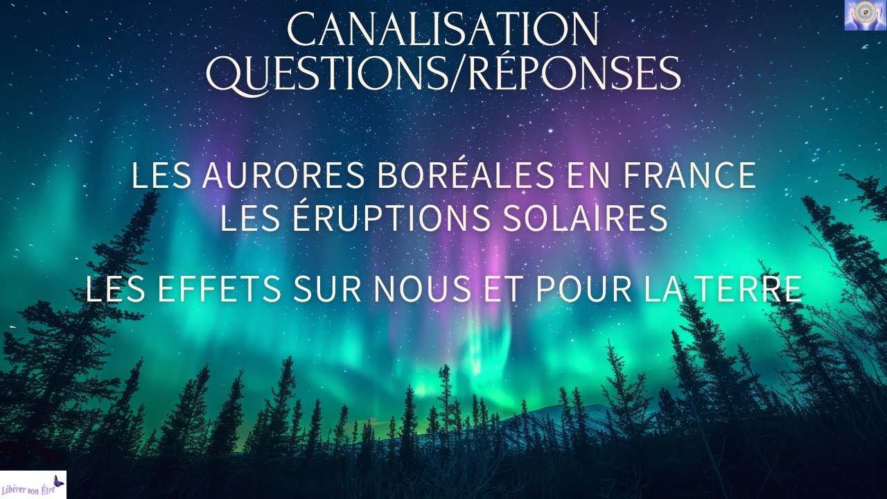 CANALISATION SUR LES AURORES BORÉALES EN FRANCE ET LES ÉRUPTIONS SOLAIRES ET LEURS EFFETS SUR NOUS 🙏