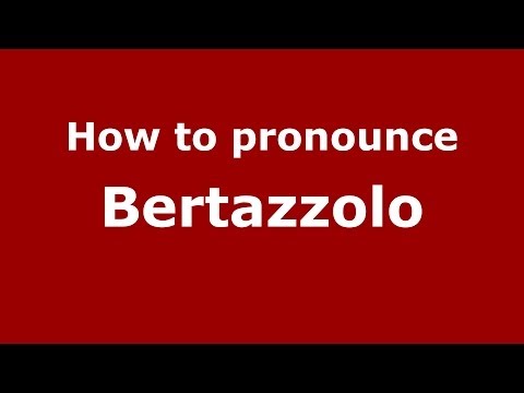 How to pronounce Bertazzolo (Italian/Italy)  - PronounceNames.com