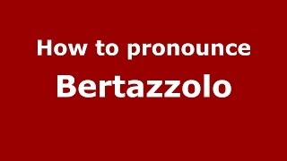 How to pronounce Bertazzolo