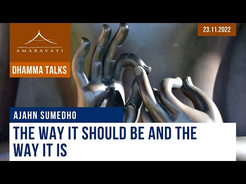 The Way It Should Be and the Way It Is | Ajahn Sumedho | 23.11.2022