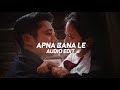 Apna Bana Le Arijit Singh Edit Audio