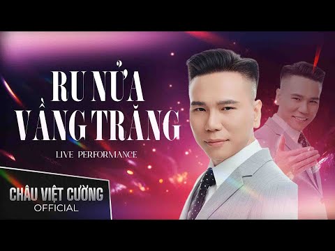 RU NỬA VẦNG TRĂNG - CHÂU VIỆT CƯỜNG | Live Performance