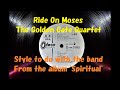 Ride On Moses-The Golden Gate Quartet    Style to do with the band