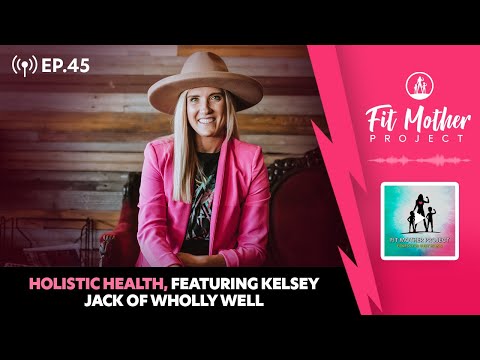 FMP Podcast Ep.45 - Holistic Health, Featuring Kelsey Jack of Wholly Well!