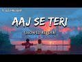 Aaj Se Teri (slowed reverb) | lofi version | Arijit Singh | Akshay Kumar & Radhika Apte | Padman |