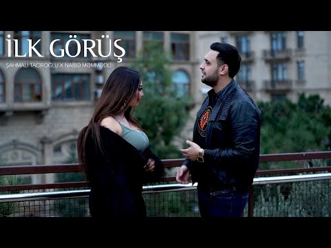 Şahmalı Taciroğlu x Naibə Məmmədli — İlk Görüş (Rəsmi Musiqi Videosu)