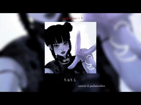 tati - tatisize & pashasnickers • ( speed version/reverb ) • ♡