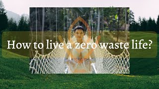 How to live a zero waste life?