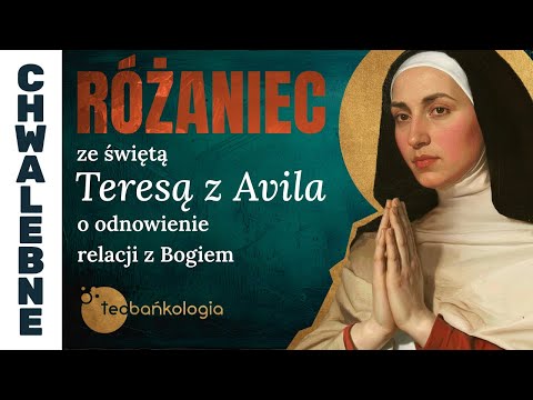 Różaniec Teobańkologia ze św. Teresą z Avila o odnowienie relacji z Bogiem | 15.10
