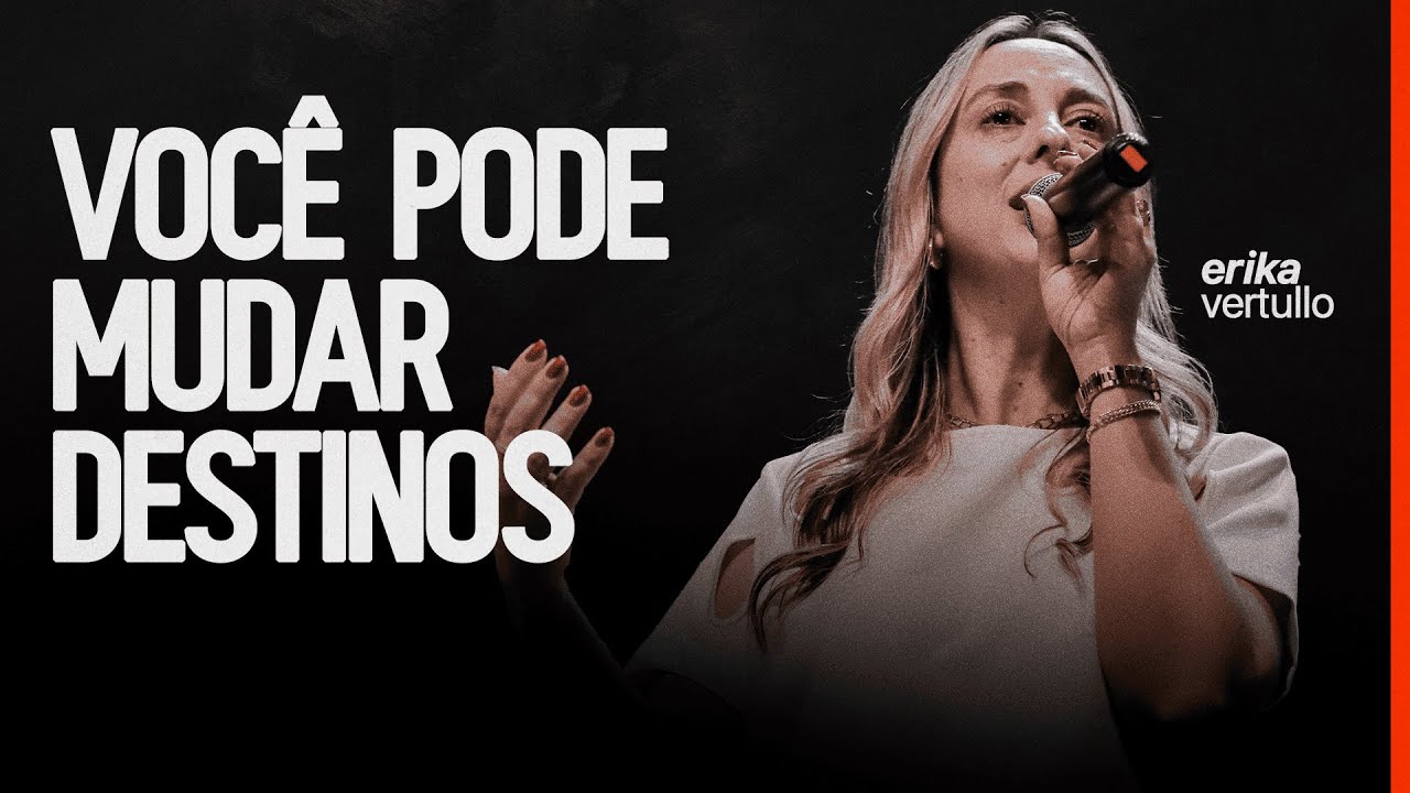 Você pode mudar destinos - Erika Vertullo - Igreja Cristã Mundial