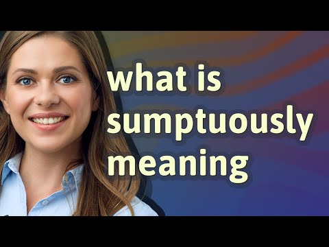 Sumptuously | meaning of Sumptuously