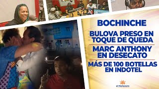 El Bochinche – Bulova preso en toque de queda – 100 Botellas en Indotel – Marc Anthony desacatao