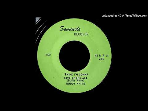 Buddy White - I Think I'm Gonna Live After All - Seminole 45