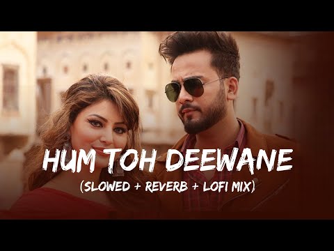 Hum Toh Deewane - Lofi Mix | Elvish Yadav | Slowed And Reverb | Urvashi Rautela | SSR Lofi