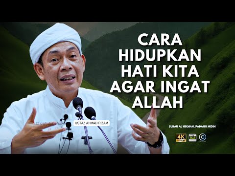 USTAZ AHMAD RIZAM - MACAM MANA NAK HIDUPKAN HATI KITA AGAR INGAT ALLAH