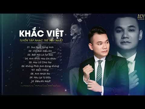 TUYỂN TẬP NHỮNG BÀI HÁT HAY NHẤT CỦA KHẮC VIỆT - KHẮC VIỆT MỚI NHẤT